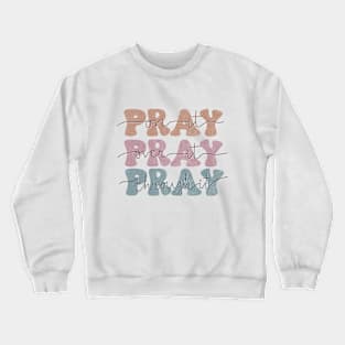Pray on It Pray Over It Pray thought it Christian Faith design Crewneck Sweatshirt